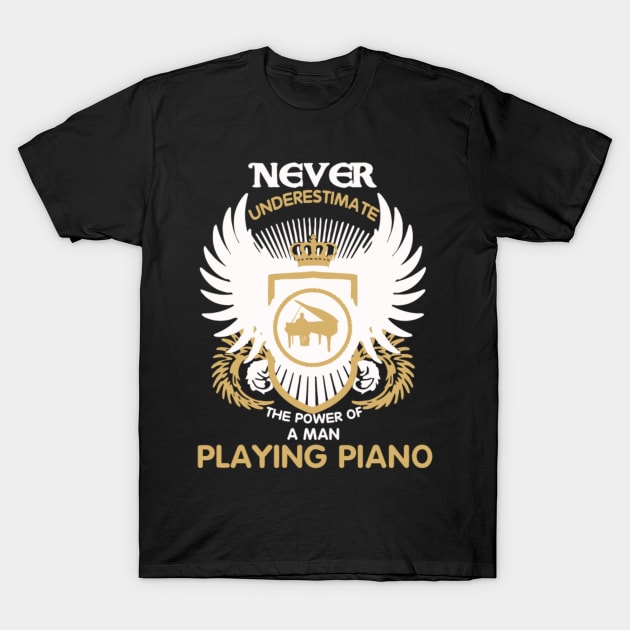 Never-Underestimate-Power-Of-A-Man-Playing-Piano T-Shirt by zahid32
